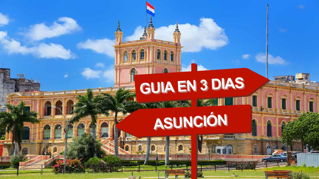 Mejor Guía Asunción en 3 días